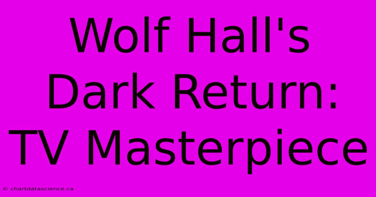 Wolf Hall's Dark Return: TV Masterpiece 