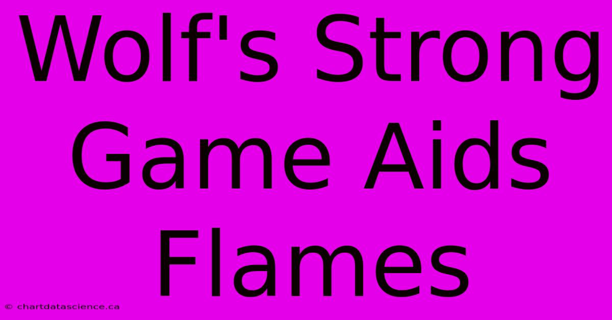 Wolf's Strong Game Aids Flames