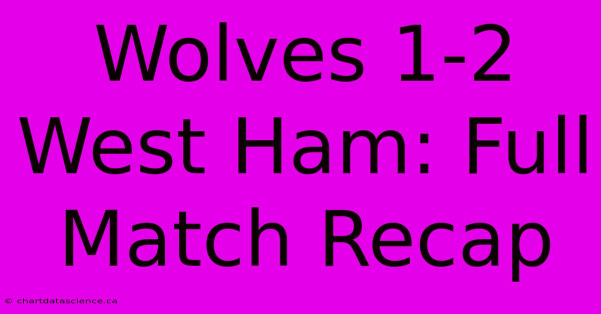 Wolves 1-2 West Ham: Full Match Recap