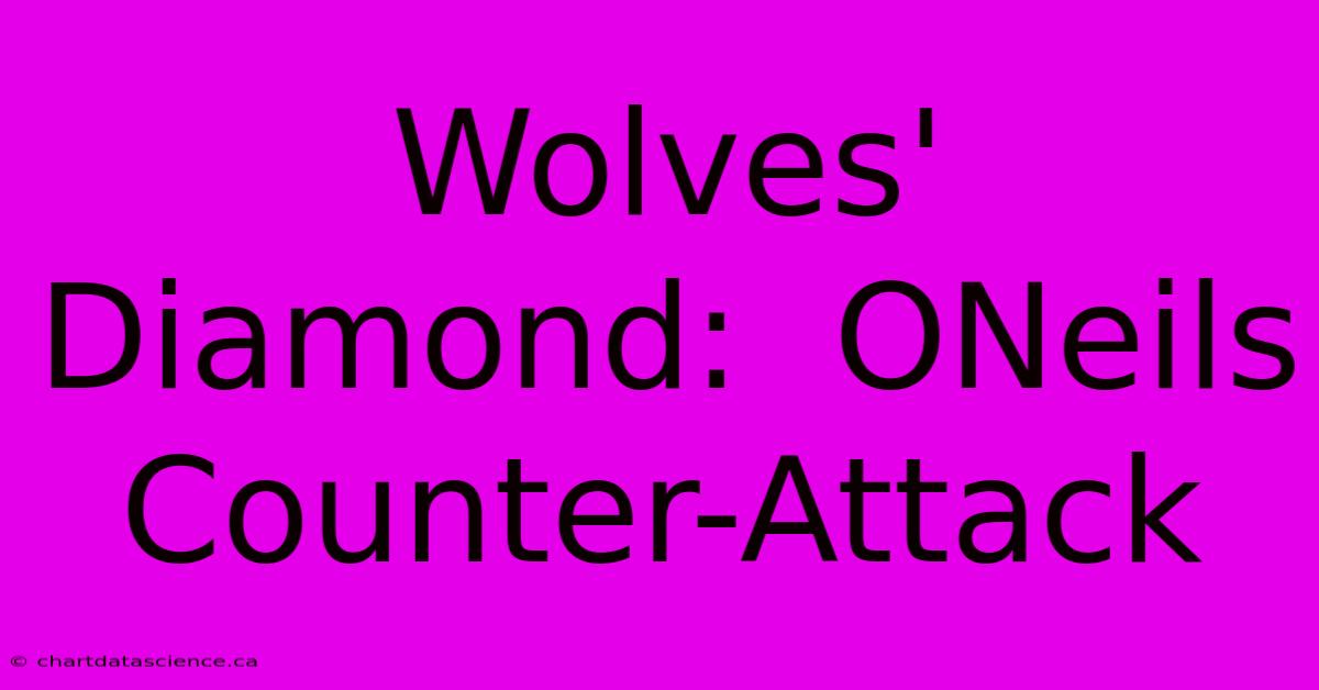 Wolves' Diamond:  ONeils Counter-Attack