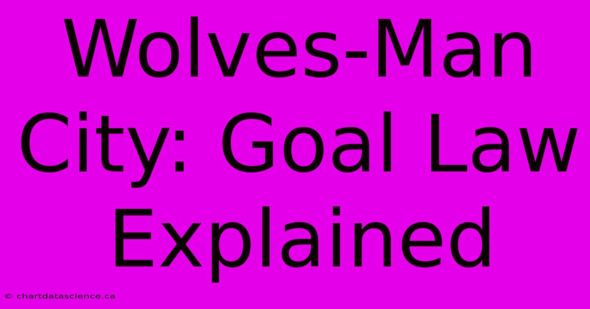 Wolves-Man City: Goal Law Explained