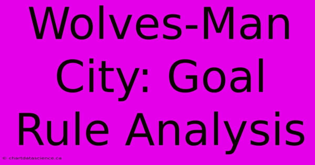 Wolves-Man City: Goal Rule Analysis