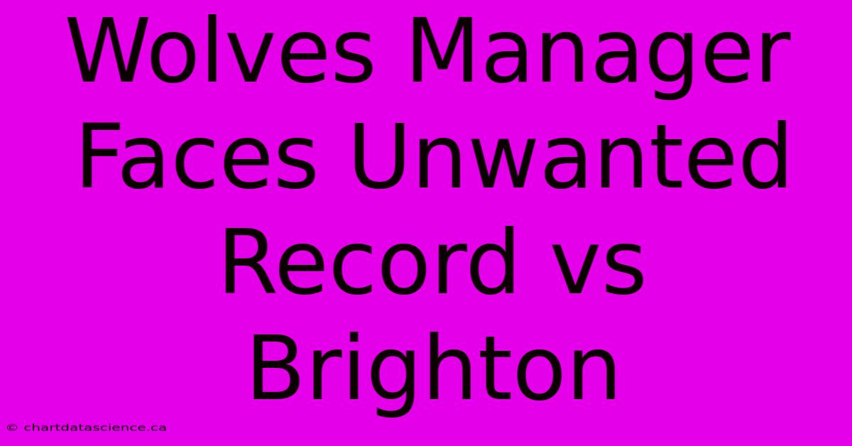 Wolves Manager Faces Unwanted Record Vs Brighton