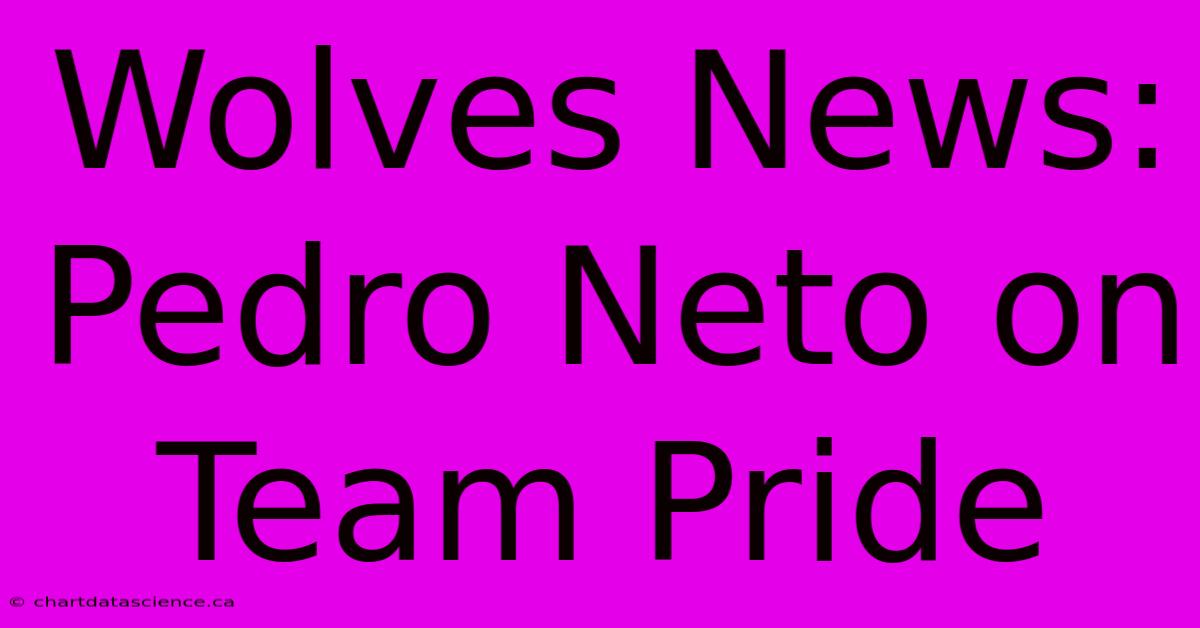 Wolves News: Pedro Neto On Team Pride