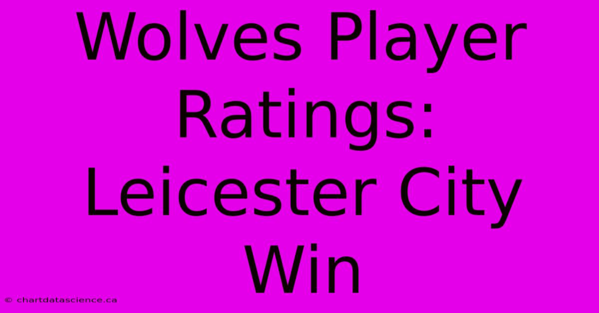 Wolves Player Ratings: Leicester City Win