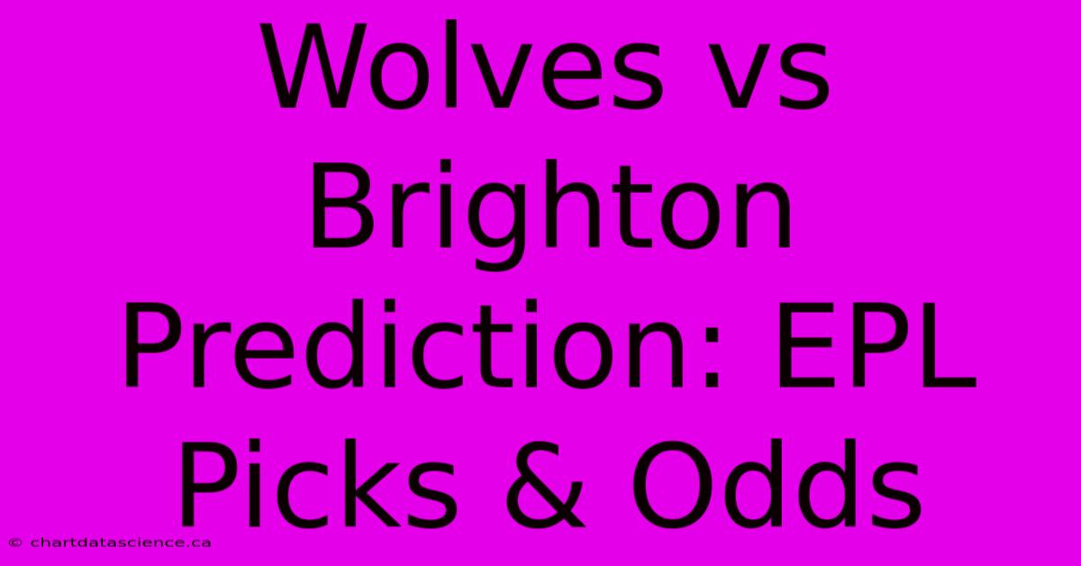 Wolves Vs Brighton Prediction: EPL Picks & Odds