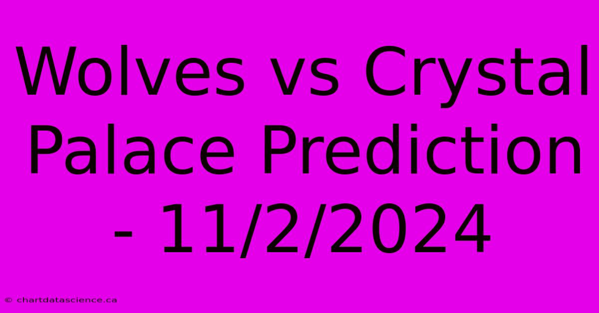 Wolves Vs Crystal Palace Prediction - 11/2/2024 