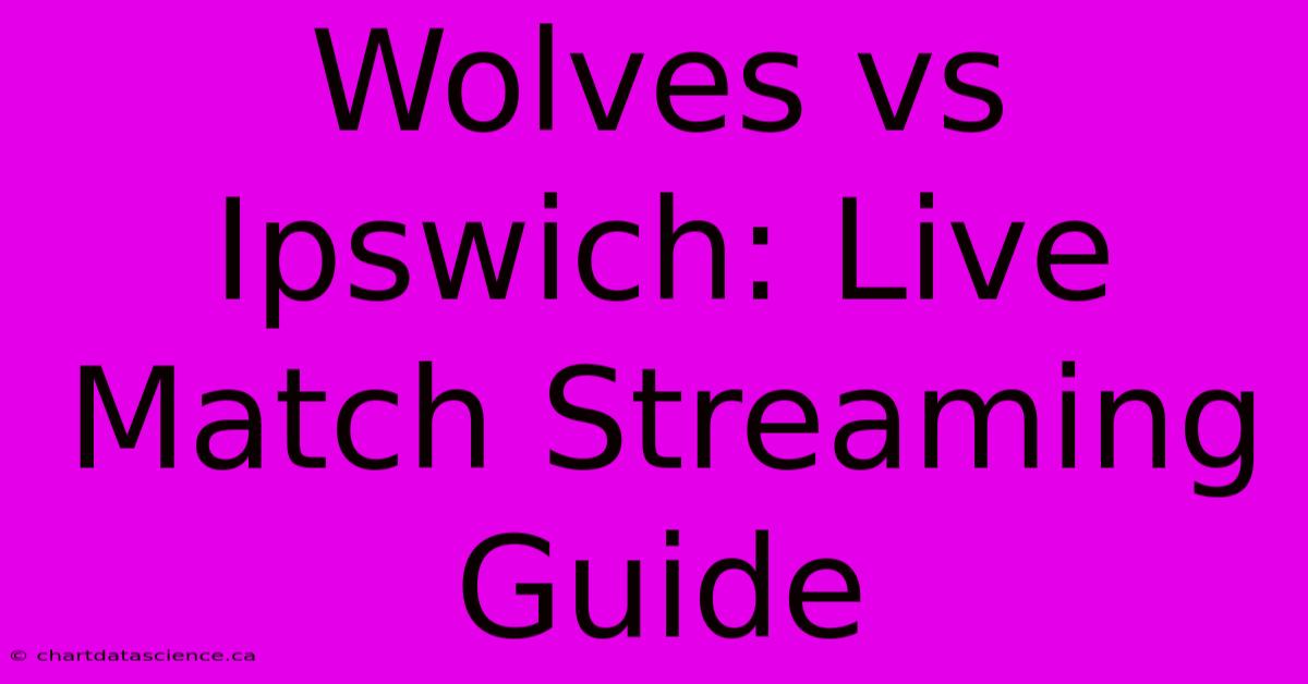 Wolves Vs Ipswich: Live Match Streaming Guide