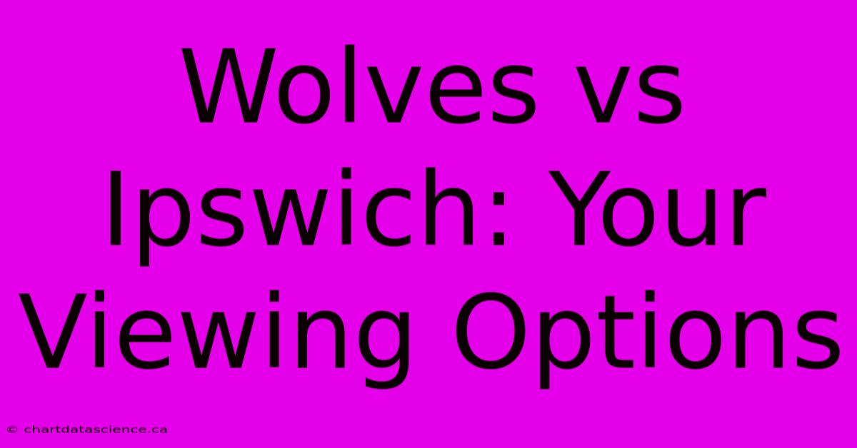 Wolves Vs Ipswich: Your Viewing Options