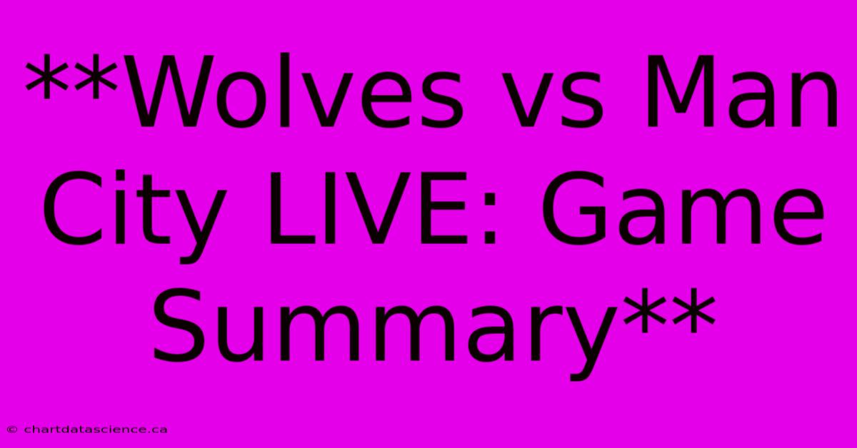 **Wolves Vs Man City LIVE: Game Summary** 