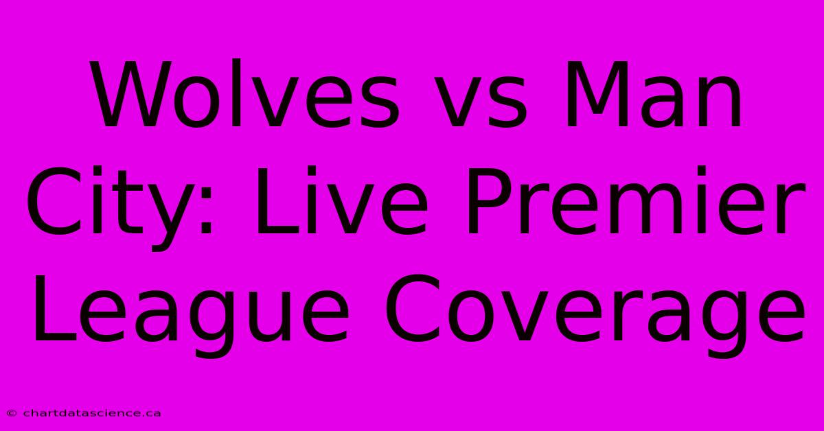 Wolves Vs Man City: Live Premier League Coverage