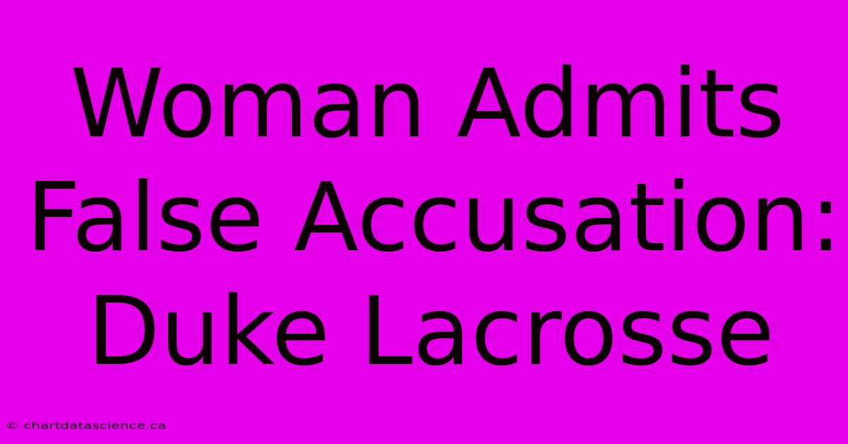 Woman Admits False Accusation: Duke Lacrosse