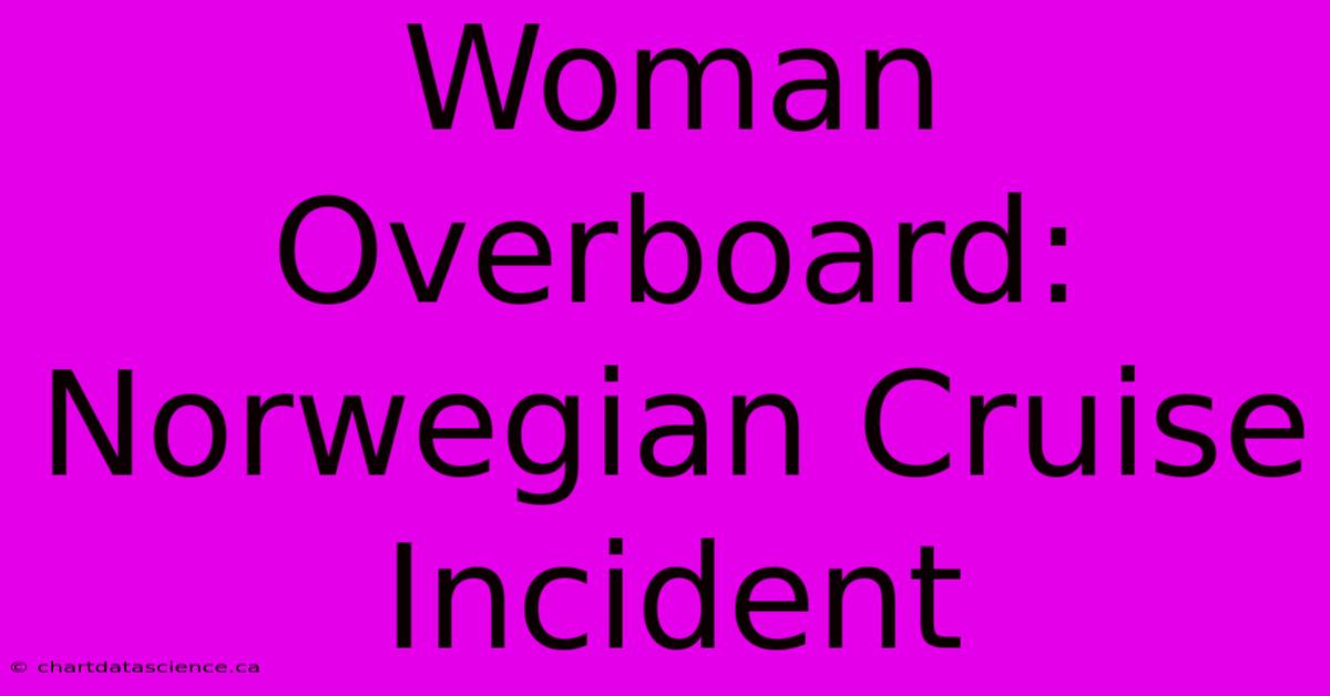 Woman Overboard: Norwegian Cruise Incident