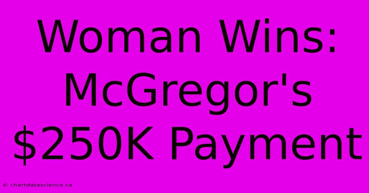 Woman Wins: McGregor's $250K Payment