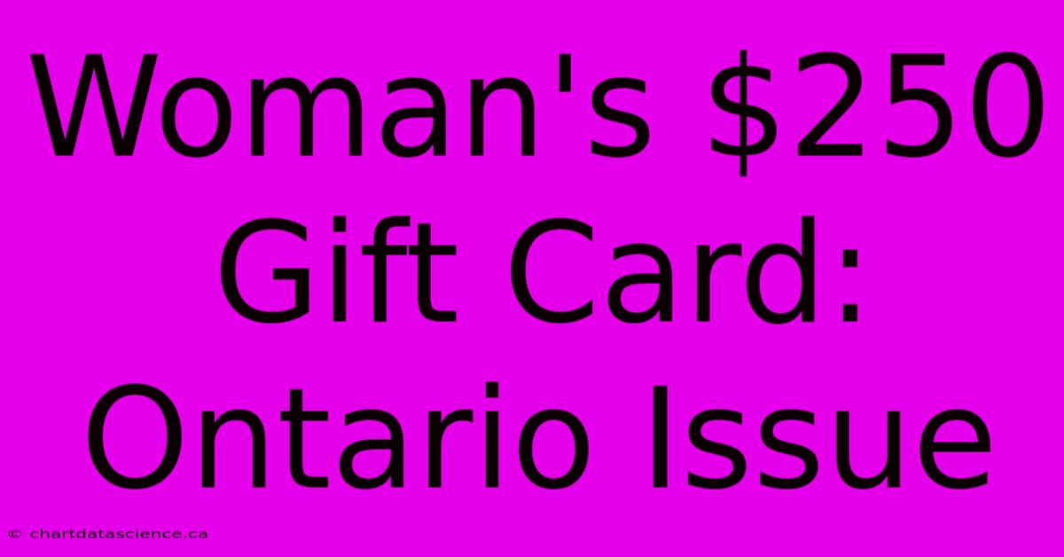 Woman's $250 Gift Card: Ontario Issue