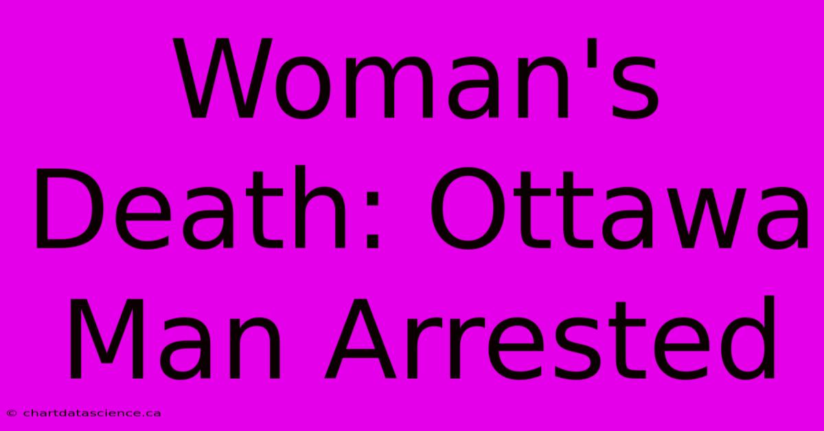 Woman's Death: Ottawa Man Arrested