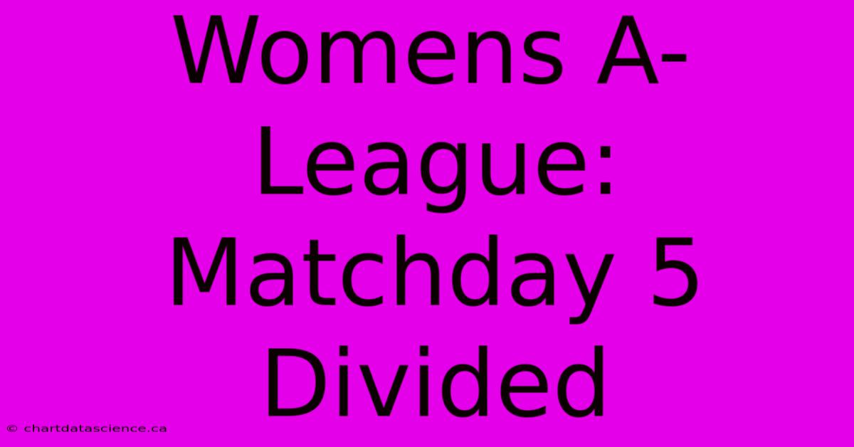 Womens A-League: Matchday 5 Divided