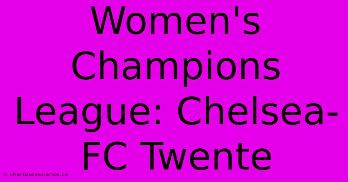 Women's Champions League: Chelsea-FC Twente