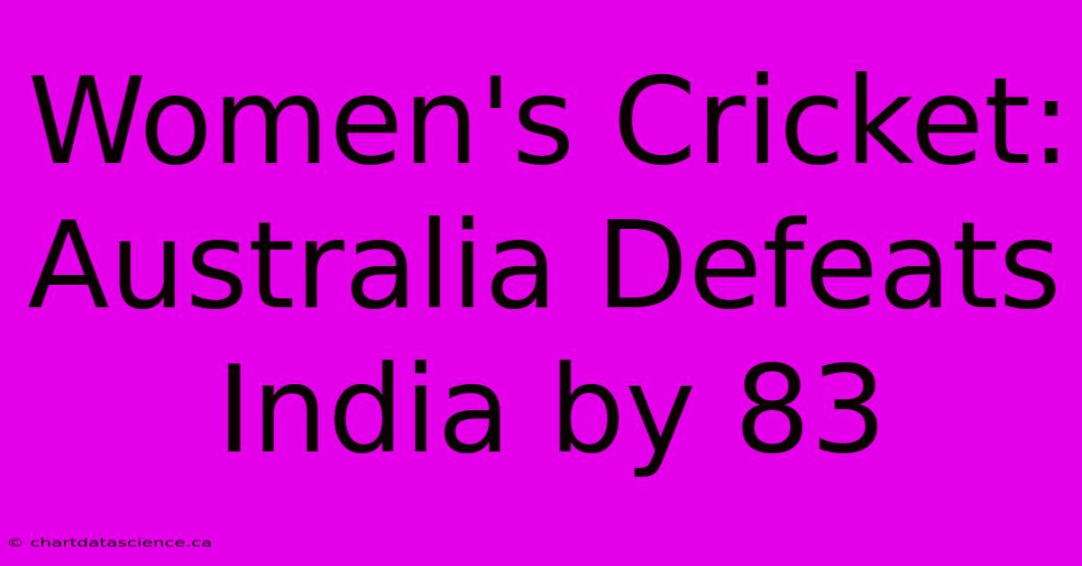 Women's Cricket: Australia Defeats India By 83