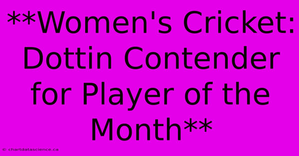 **Women's Cricket: Dottin Contender For Player Of The Month** 