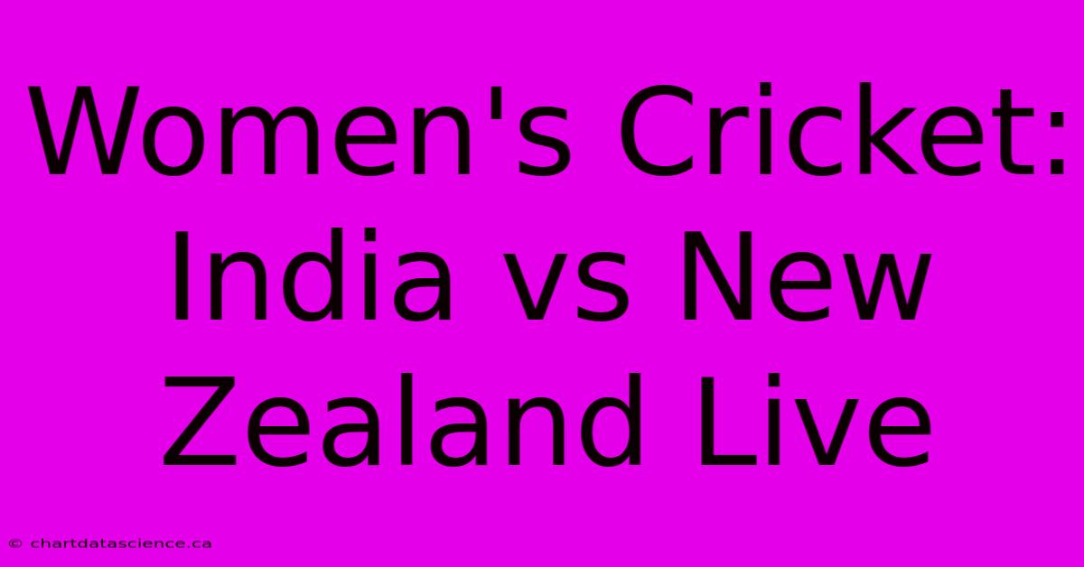 Women's Cricket: India Vs New Zealand Live