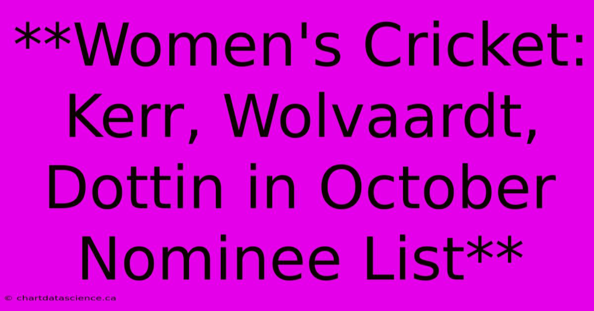 **Women's Cricket: Kerr, Wolvaardt, Dottin In October Nominee List**