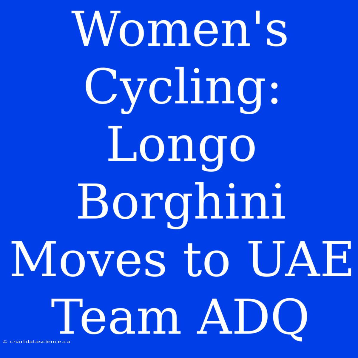 Women's Cycling: Longo Borghini Moves To UAE Team ADQ