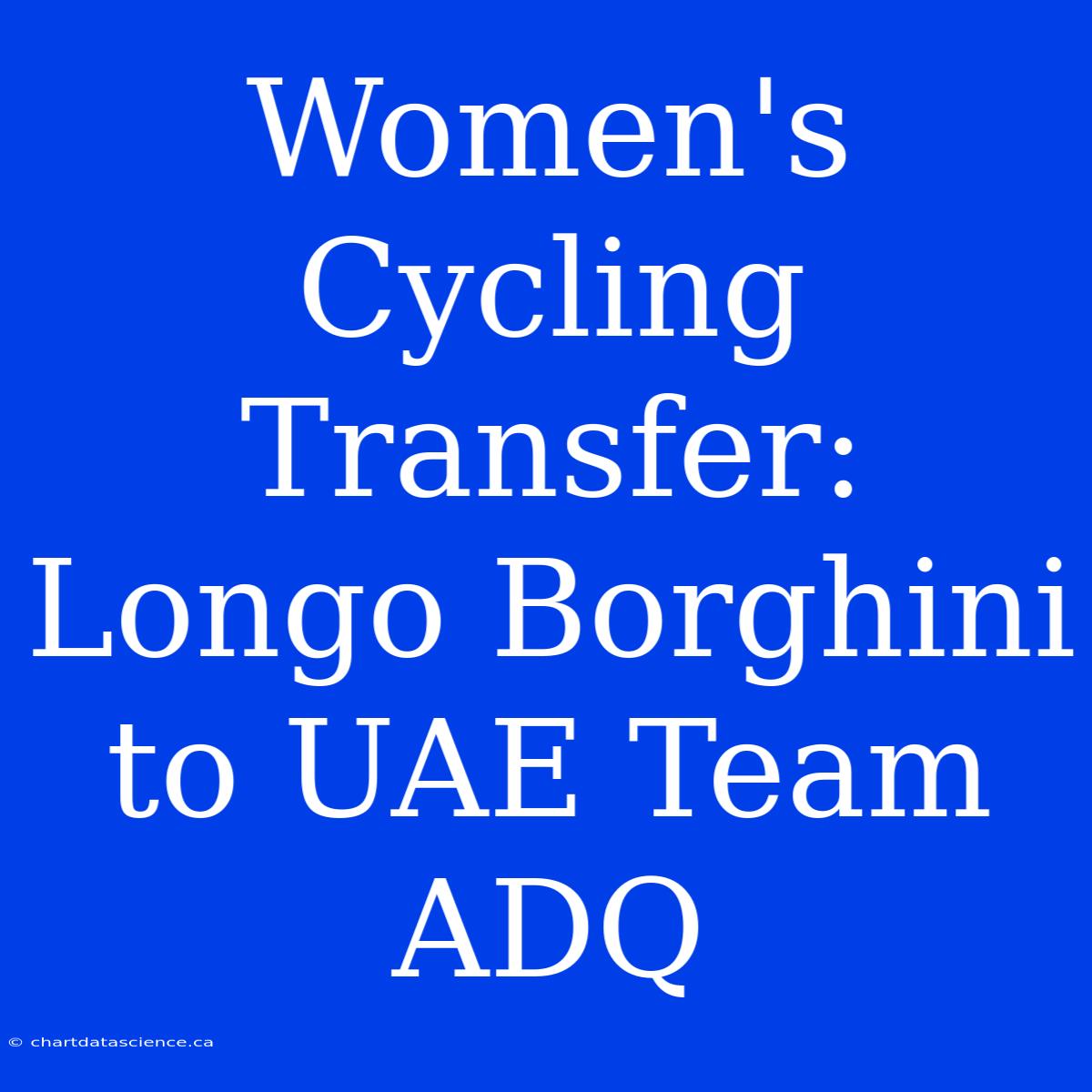 Women's Cycling Transfer: Longo Borghini To UAE Team ADQ