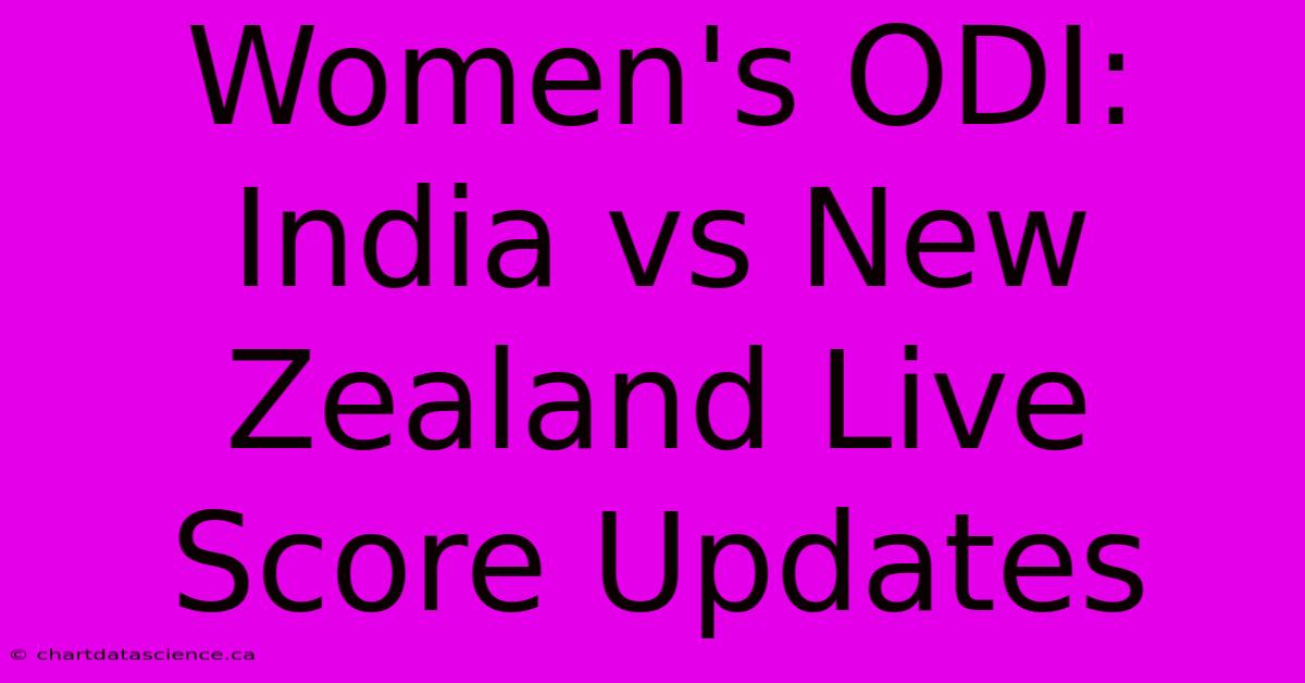 Women's ODI: India Vs New Zealand Live Score Updates