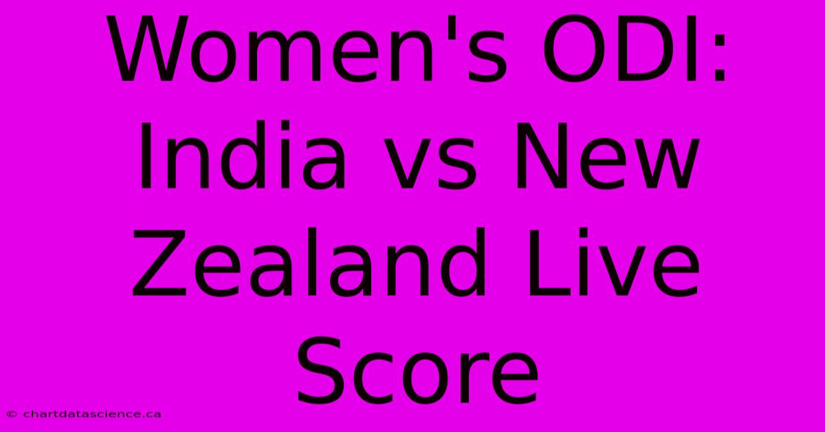 Women's ODI: India Vs New Zealand Live Score