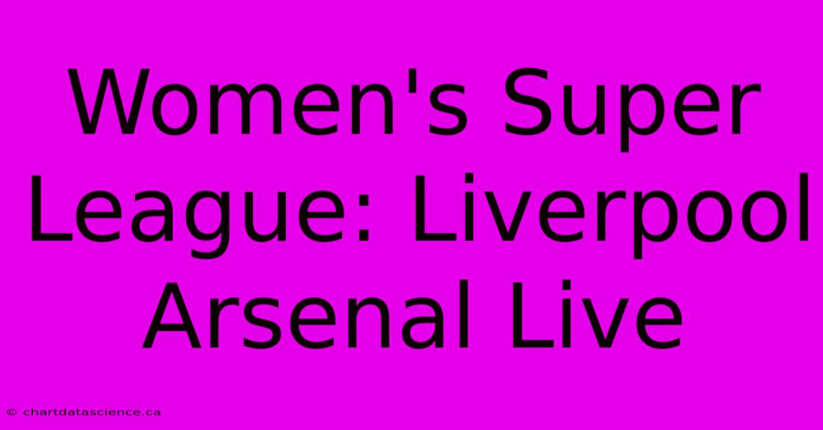 Women's Super League: Liverpool Arsenal Live