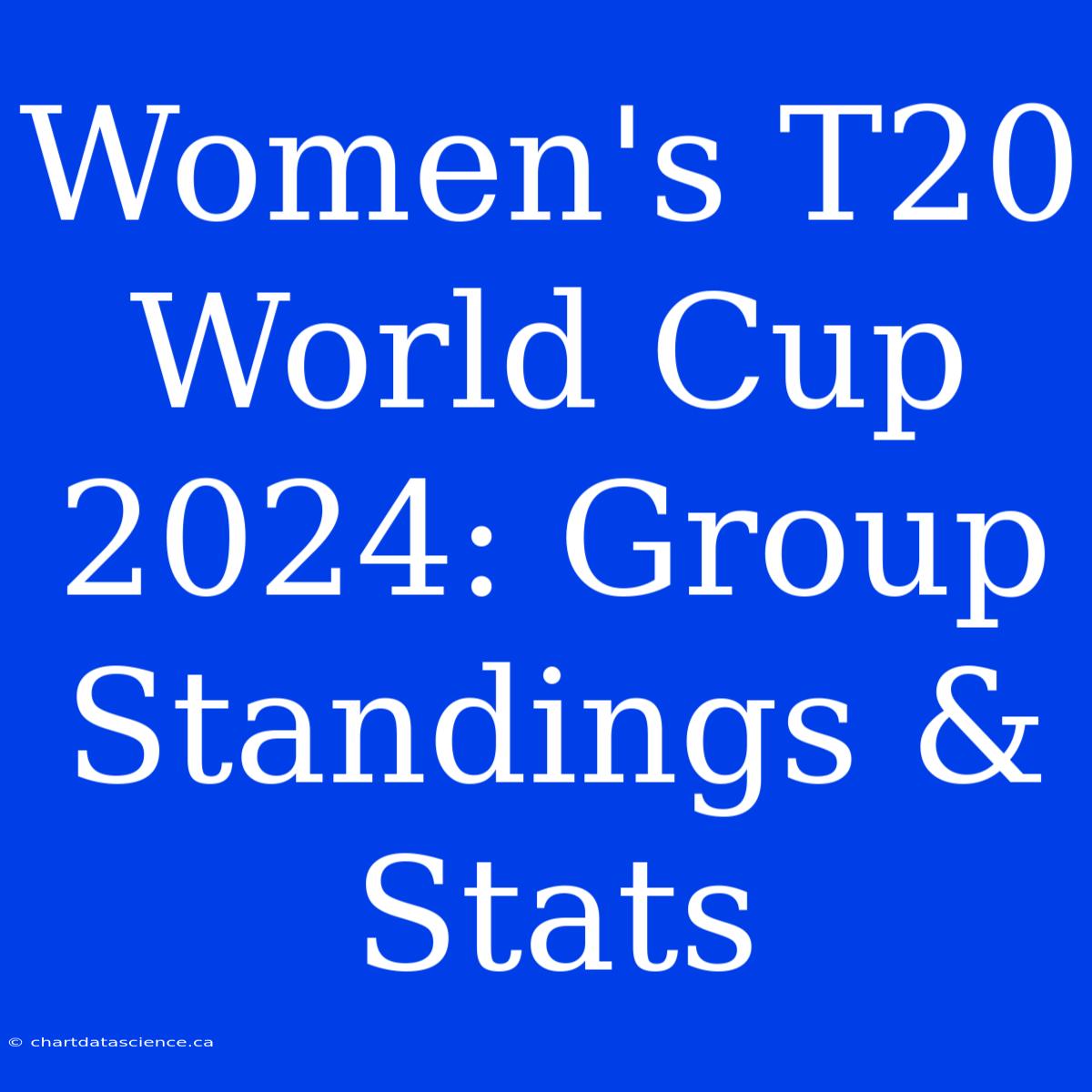 Women's T20 World Cup 2024: Group Standings & Stats