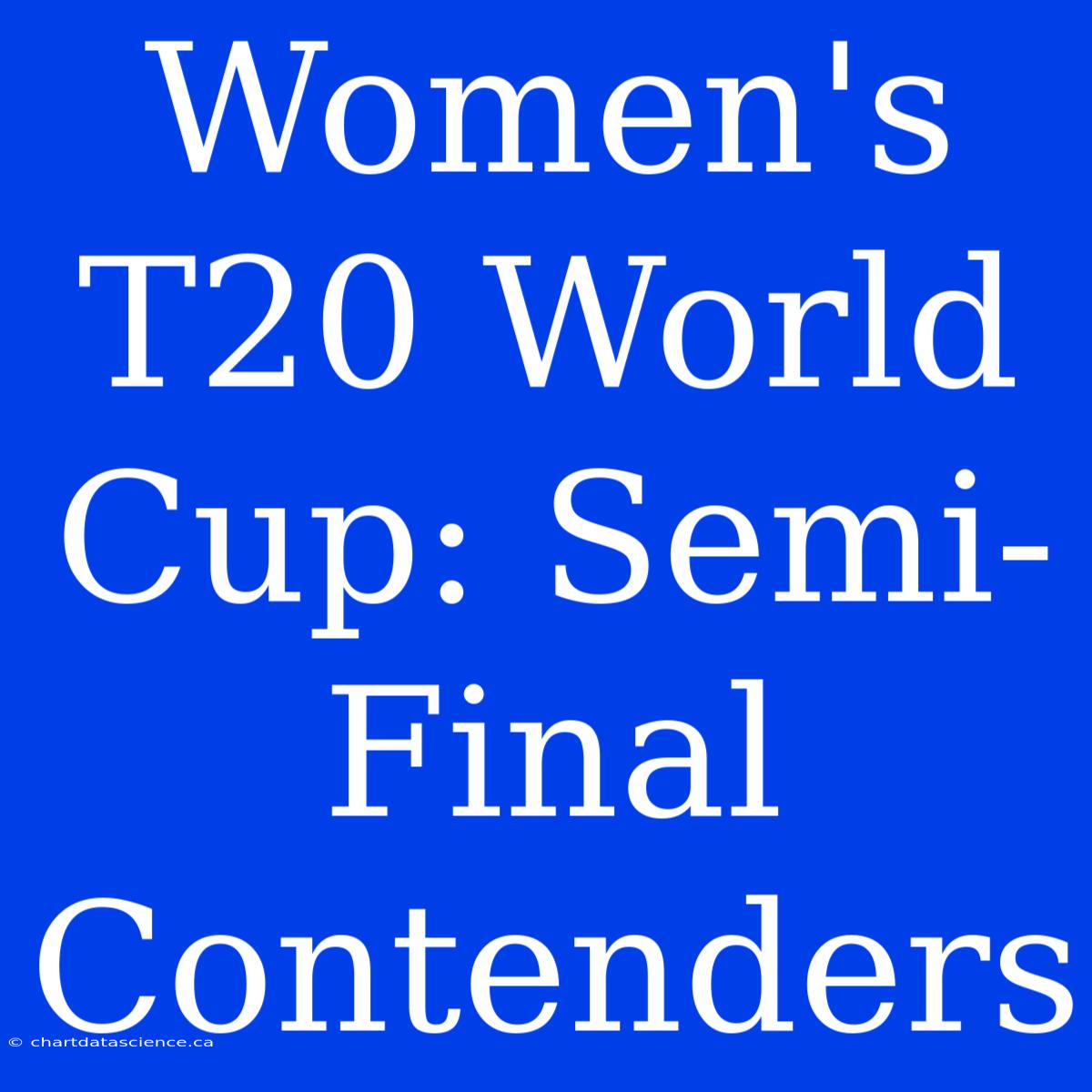 Women's T20 World Cup: Semi-Final Contenders