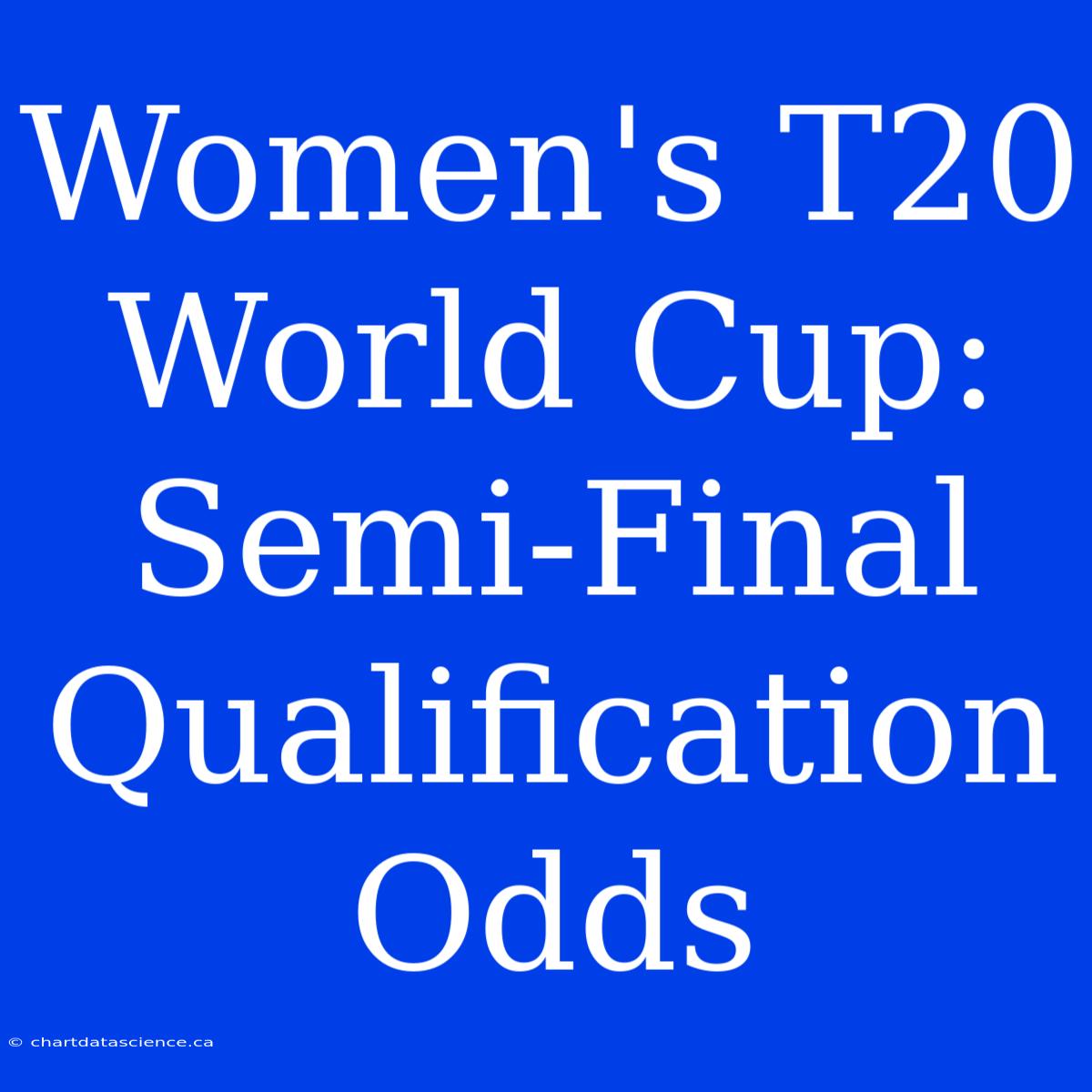 Women's T20 World Cup: Semi-Final Qualification Odds