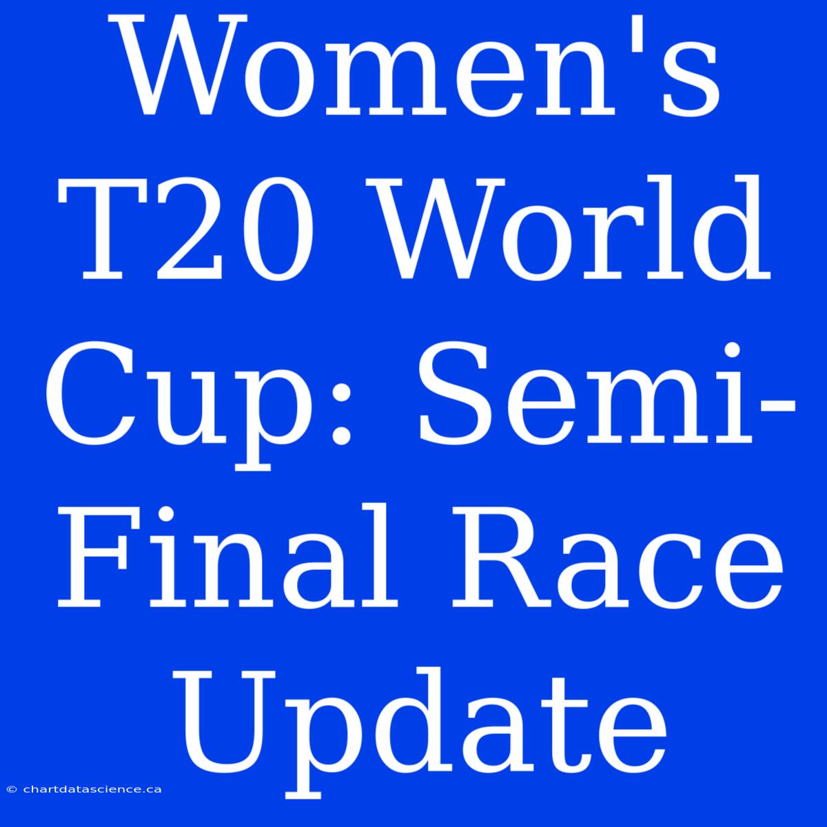 Women's T20 World Cup: Semi-Final Race Update