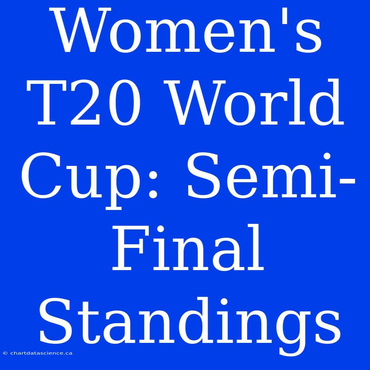 Women's T20 World Cup: Semi-Final Standings