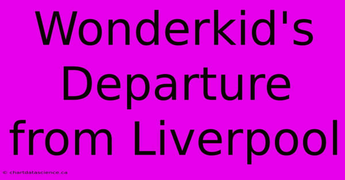 Wonderkid's Departure From Liverpool