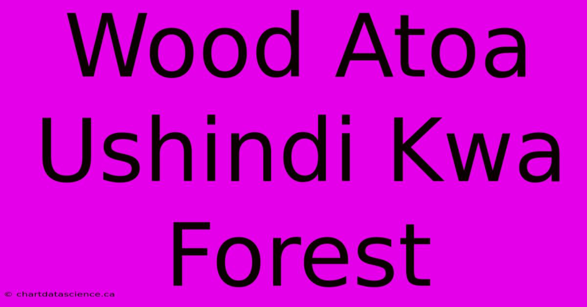 Wood Atoa Ushindi Kwa Forest