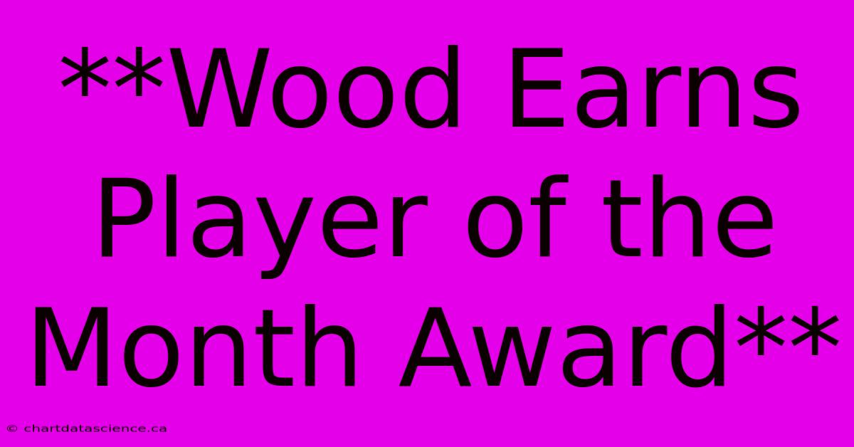 **Wood Earns Player Of The Month Award**