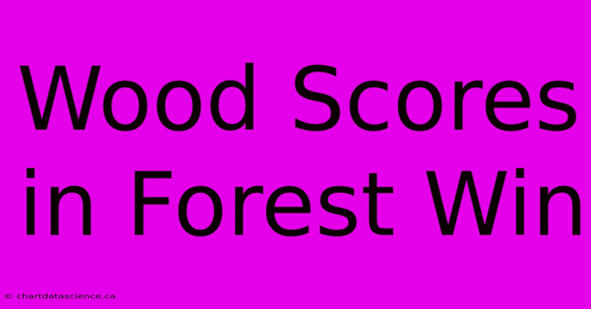 Wood Scores In Forest Win