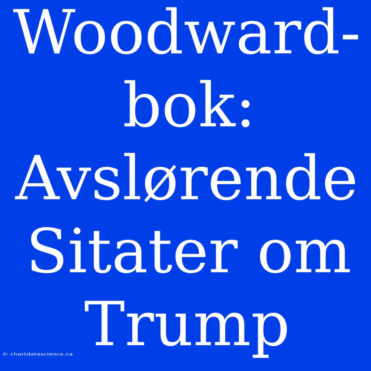 Woodward-bok: Avslørende Sitater Om Trump