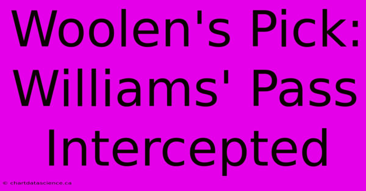 Woolen's Pick: Williams' Pass Intercepted