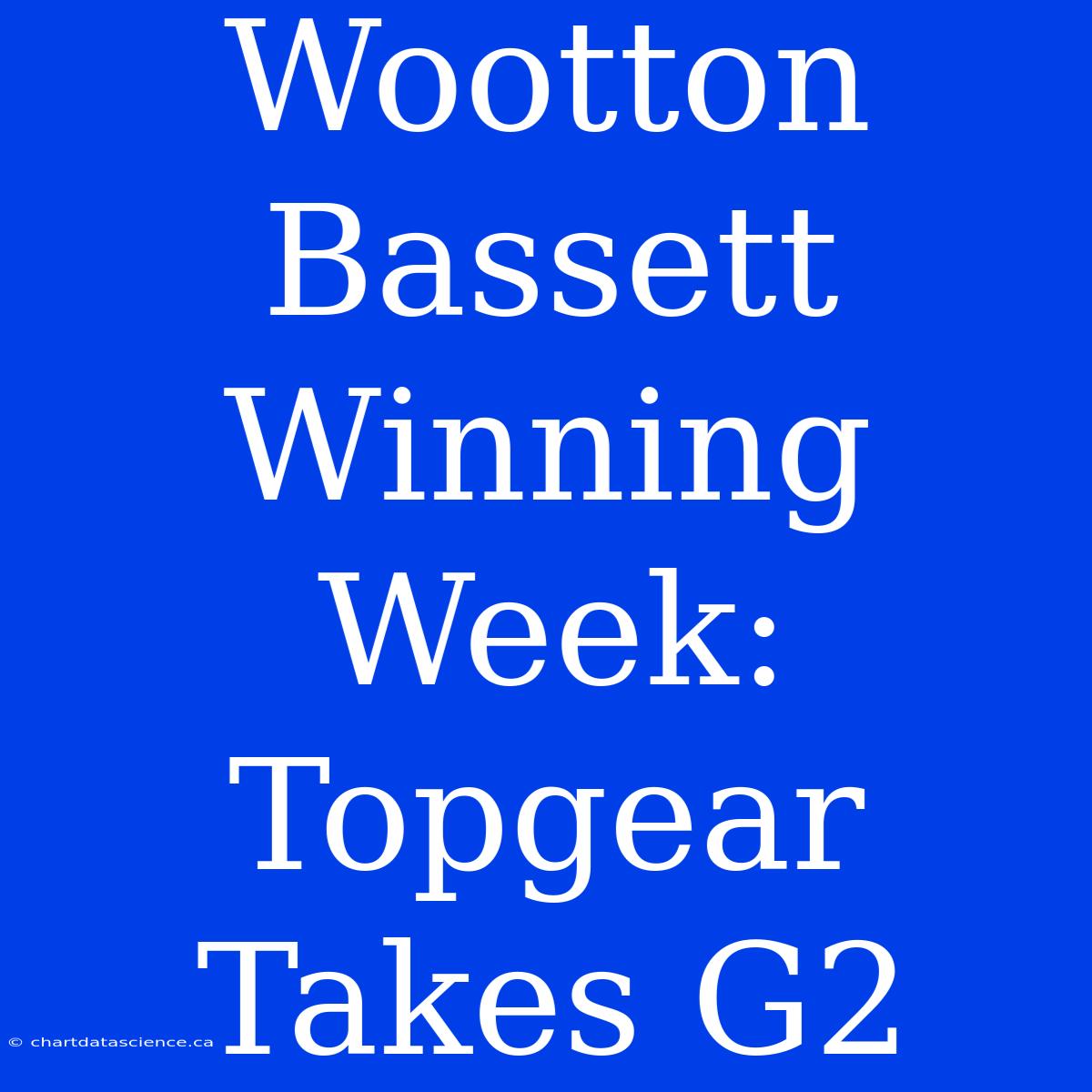 Wootton Bassett Winning Week: Topgear Takes G2