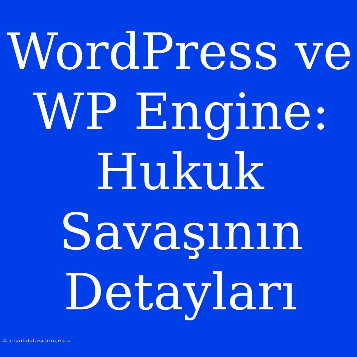 WordPress Ve WP Engine: Hukuk Savaşının Detayları