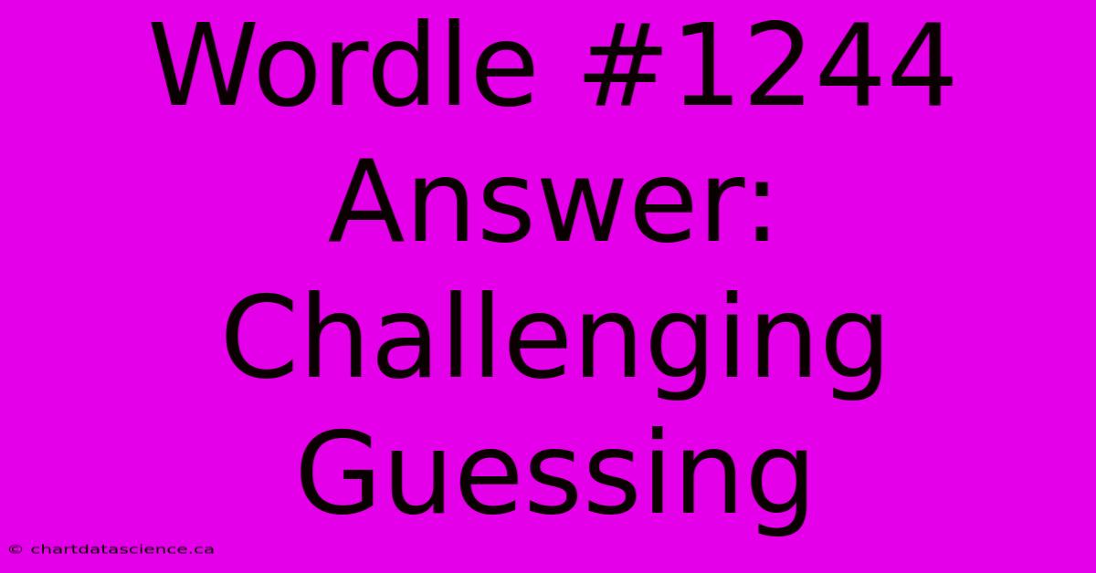 Wordle #1244 Answer: Challenging Guessing  