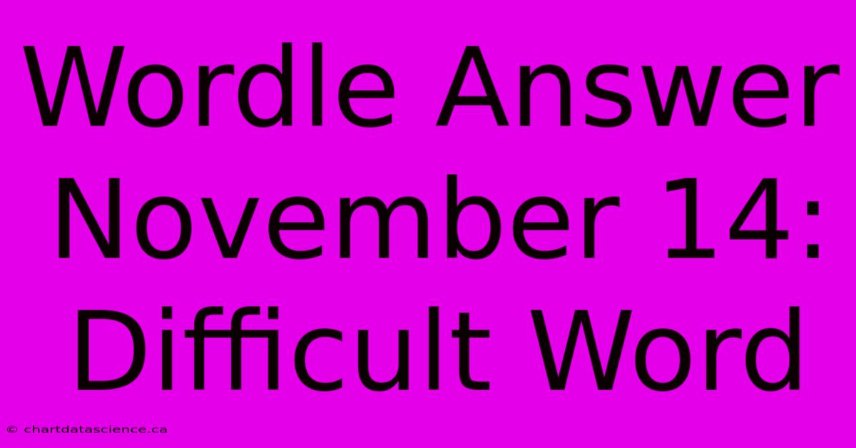 Wordle Answer November 14: Difficult Word