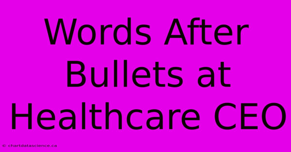 Words After Bullets At Healthcare CEO