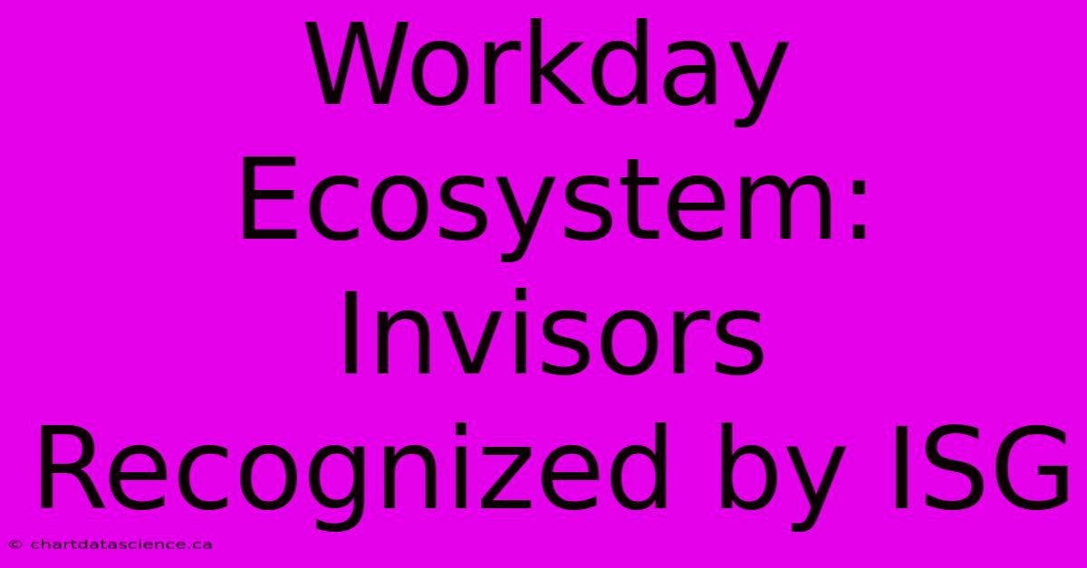 Workday Ecosystem: Invisors Recognized By ISG