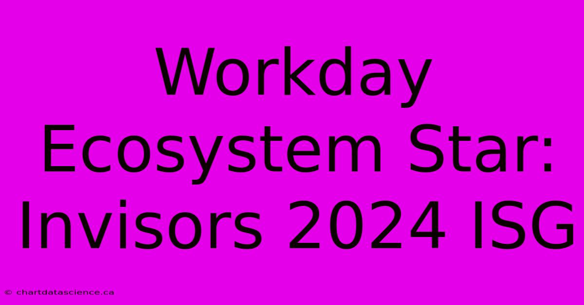 Workday Ecosystem Star: Invisors 2024 ISG