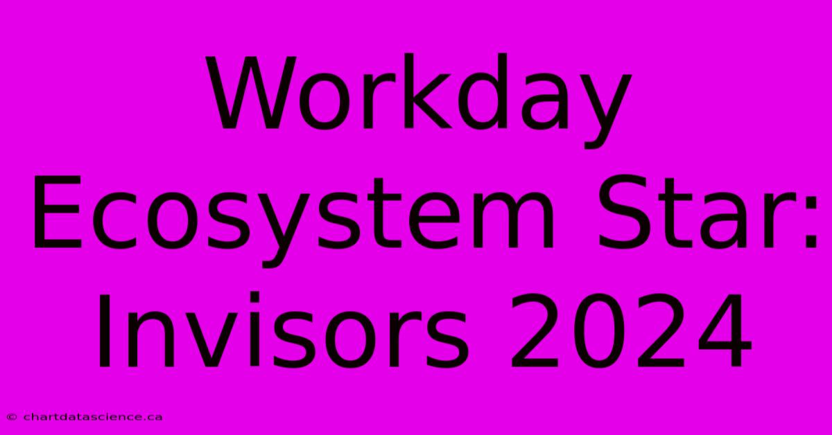 Workday Ecosystem Star: Invisors 2024